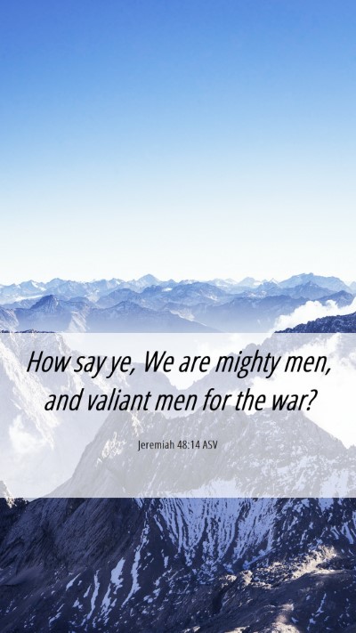 Picture 06 - Jeremiah 48:14 ASV Mobile Phone Wallpaper - How say ye, We are mighty men, and valiant men - Mobile Bible Verse Wallpaper