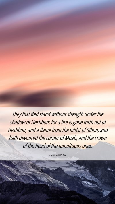 Picture 06 - Jeremiah 48:45 ASV Mobile Phone Wallpaper - They that fled stand without strength under the - Mobile Bible Verse Wallpaper