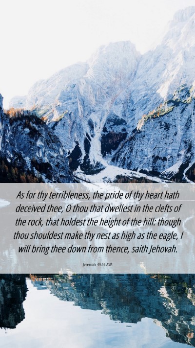 Picture 06 - Jeremiah 49:16 ASV Mobile Phone Wallpaper - As for thy terribleness, the pride of thy heart - Mobile Bible Verse Wallpaper