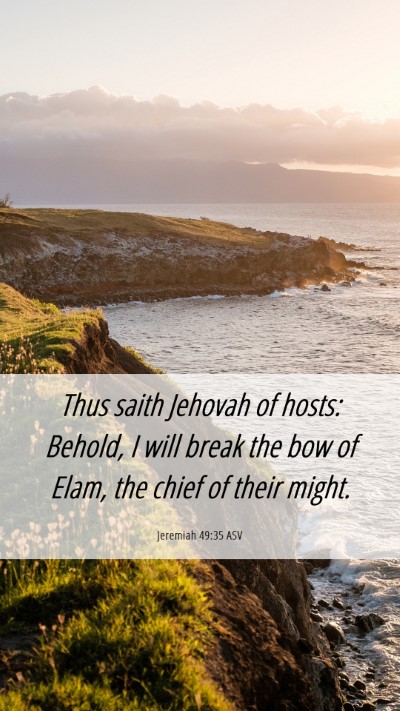 Picture 06 - Jeremiah 49:35 ASV Mobile Phone Wallpaper - Thus saith Jehovah of hosts: Behold, I will break - Mobile Bible Verse Wallpaper