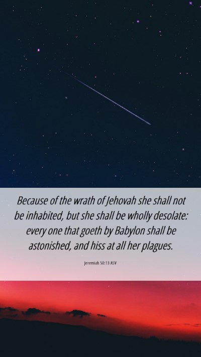 Picture 06 - Jeremiah 50:13 ASV Mobile Phone Wallpaper - Because of the wrath of Jehovah she shall not be - Mobile Bible Verse Wallpaper