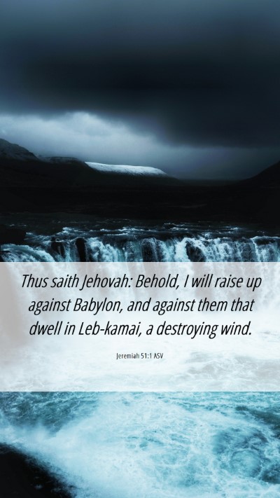 Picture 06 - Jeremiah 51:1 ASV Mobile Phone Wallpaper - Thus saith Jehovah: Behold, I will raise up - Mobile Bible Verse Wallpaper