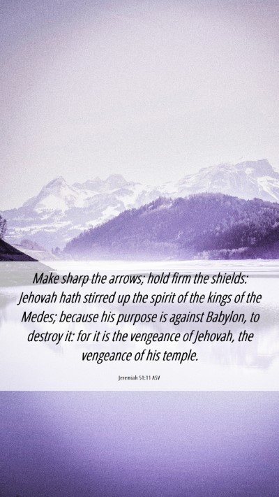 Picture 06 - Jeremiah 51:11 ASV Mobile Phone Wallpaper - Make sharp the arrows; hold firm the shields: - Mobile Bible Verse Wallpaper
