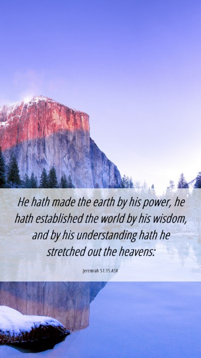 Picture 06 - Jeremiah 51:15 ASV Mobile Phone Wallpaper - He hath made the earth by his power, he hath - Mobile Bible Verse Wallpaper