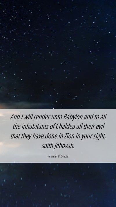 Picture 06 - Jeremiah 51:24 ASV Mobile Phone Wallpaper - And I will render unto Babylon and to all the - Mobile Bible Verse Wallpaper