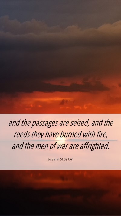 Picture 06 - Jeremiah 51:32 ASV Mobile Phone Wallpaper - and the passages are seized, and the reeds they - Mobile Bible Verse Wallpaper