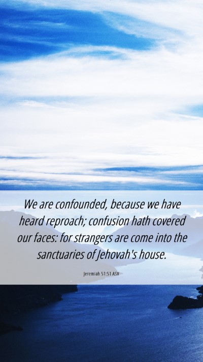 Picture 06 - Jeremiah 51:51 ASV Mobile Phone Wallpaper - We are confounded, because we have heard - Mobile Bible Verse Wallpaper