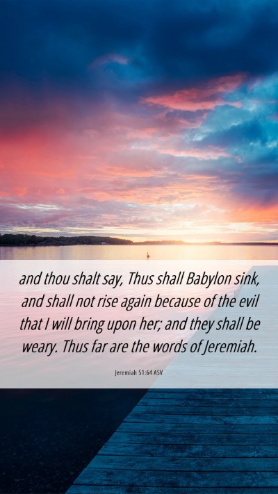 Picture 06 - Jeremiah 51:64 ASV Mobile Phone Wallpaper - and thou shalt say, Thus shall Babylon sink, and - Mobile Bible Verse Wallpaper