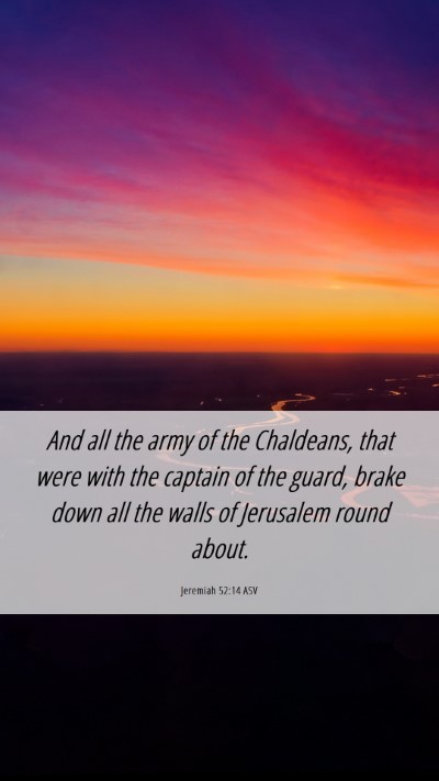 Picture 06 - Jeremiah 52:14 ASV Mobile Phone Wallpaper - And all the army of the Chaldeans, that were with - Mobile Bible Verse Wallpaper