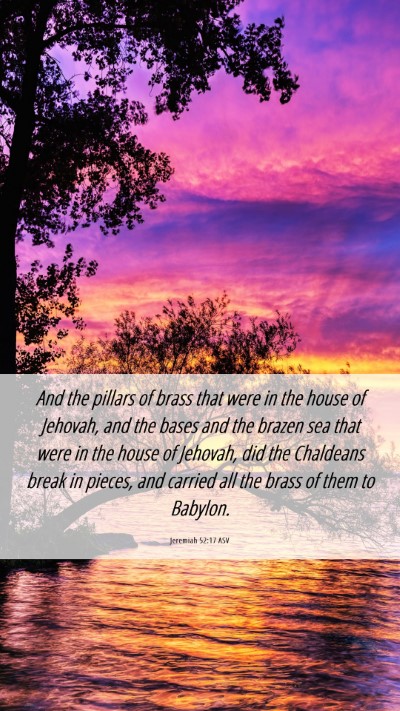 Picture 06 - Jeremiah 52:17 ASV Mobile Phone Wallpaper - And the pillars of brass that were in the house - Mobile Bible Verse Wallpaper