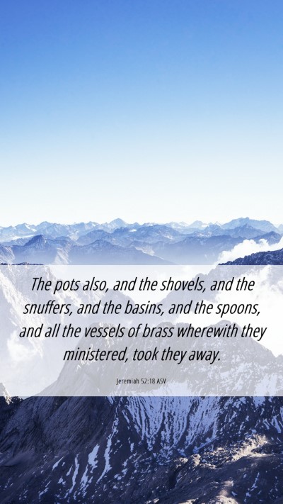 Picture 06 - Jeremiah 52:18 ASV Mobile Phone Wallpaper - The pots also, and the shovels, and the snuffers, - Mobile Bible Verse Wallpaper