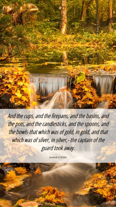 Picture 06 - Jeremiah 52:19 ASV Mobile Phone Wallpaper - And the cups, and the firepans, and the basins, - Mobile Bible Verse Wallpaper