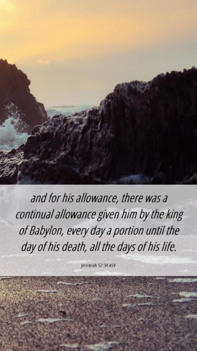 Picture 06 - Jeremiah 52:34 ASV Mobile Phone Wallpaper - and for his allowance, there was a continual - Mobile Bible Verse Wallpaper
