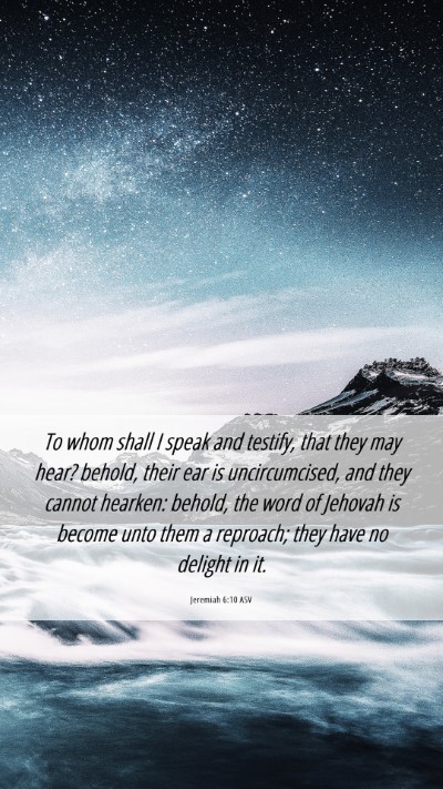 Picture 06 - Jeremiah 6:10 ASV Mobile Phone Wallpaper - To whom shall I speak and testify, that they may - Mobile Bible Verse Wallpaper