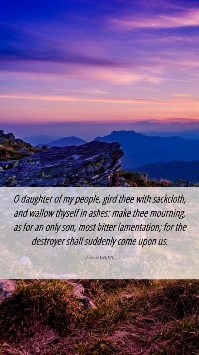 Picture 06 - Jeremiah 6:26 ASV Mobile Phone Wallpaper - O daughter of my people, gird thee with - Mobile Bible Verse Wallpaper