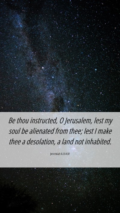Picture 06 - Jeremiah 6:8 ASV Mobile Phone Wallpaper - Be thou instructed, O Jerusalem, lest my soul be - Mobile Bible Verse Wallpaper