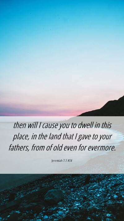 Picture 06 - Jeremiah 7:7 ASV Mobile Phone Wallpaper - then will I cause you to dwell in this place, in - Mobile Bible Verse Wallpaper
