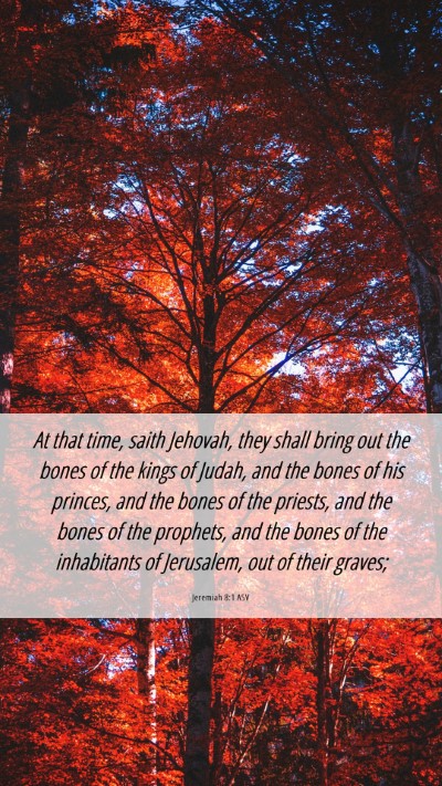 Picture 06 - Jeremiah 8:1 ASV Mobile Phone Wallpaper - At that time, saith Jehovah, they shall bring out - Mobile Bible Verse Wallpaper