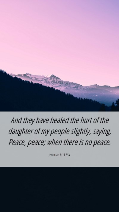 Picture 06 - Jeremiah 8:11 ASV Mobile Phone Wallpaper - And they have healed the hurt of the daughter of - Mobile Bible Verse Wallpaper