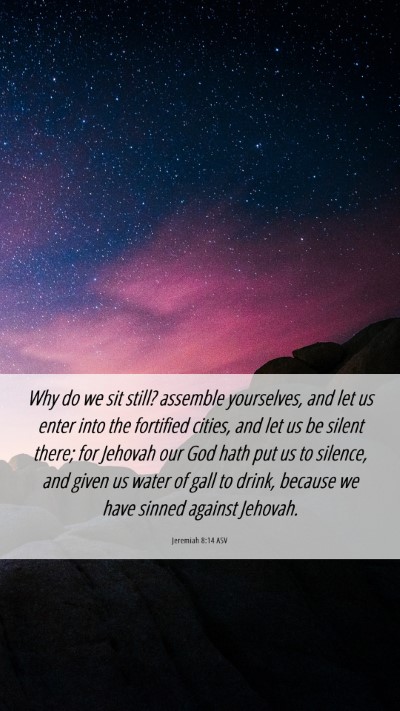 Picture 06 - Jeremiah 8:14 ASV Mobile Phone Wallpaper - Why do we sit still? assemble yourselves, and let - Mobile Bible Verse Wallpaper