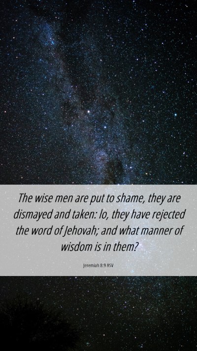 Picture 06 - Jeremiah 8:9 ASV Mobile Phone Wallpaper - The wise men are put to shame, they are dismayed - Mobile Bible Verse Wallpaper