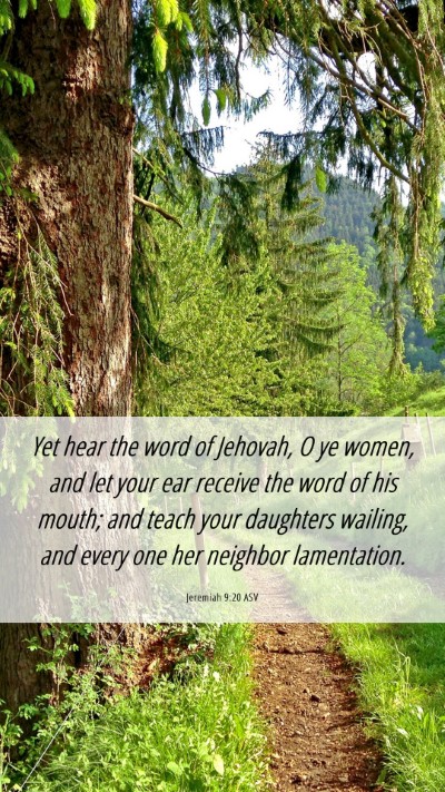Picture 06 - Jeremiah 9:20 ASV Mobile Phone Wallpaper - Yet hear the word of Jehovah, O ye women, and let - Mobile Bible Verse Wallpaper