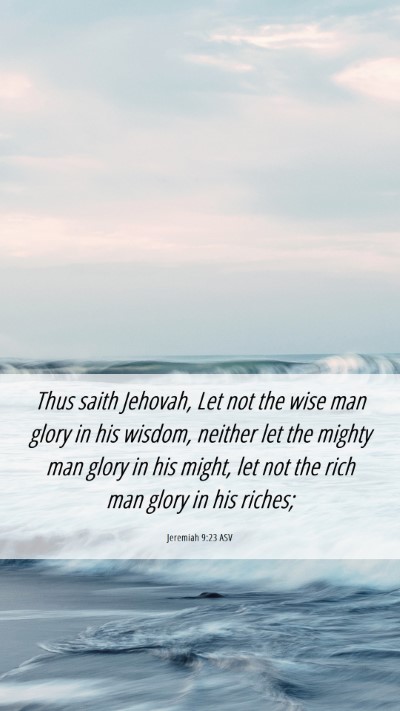 Picture 06 - Jeremiah 9:23 ASV Mobile Phone Wallpaper - Thus saith Jehovah, Let not the wise man glory in - Mobile Bible Verse Wallpaper