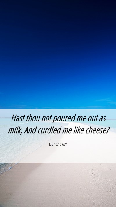 Picture 06 - Job 10:10 ASV Mobile Phone Wallpaper - Hast thou not poured me out as milk, And curdled - Mobile Bible Verse Wallpaper