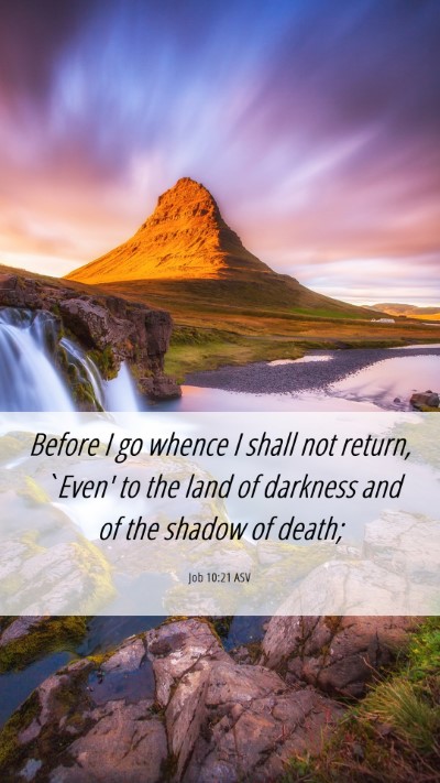 Picture 06 - Job 10:21 ASV Mobile Phone Wallpaper - Before I go whence I shall not return, `Even' to - Mobile Bible Verse Wallpaper