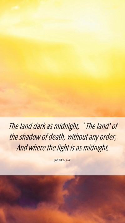 Picture 06 - Job 10:22 ASV Mobile Phone Wallpaper - The land dark as midnight, `The land' of the - Mobile Bible Verse Wallpaper