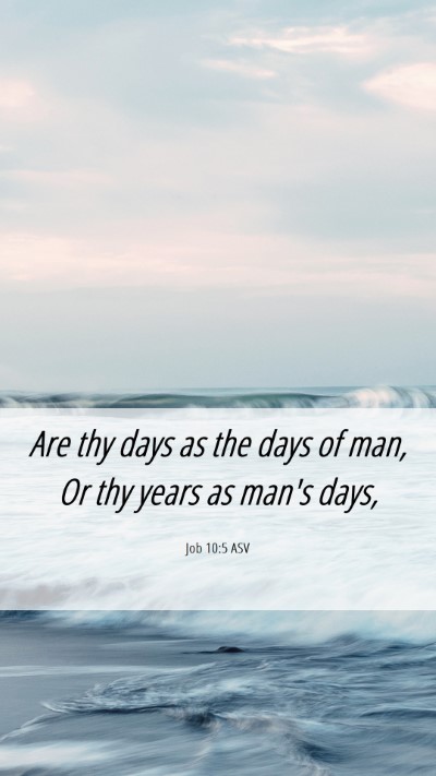 Picture 06 - Job 10:5 ASV Mobile Phone Wallpaper - Are thy days as the days of man, Or thy years as - Mobile Bible Verse Wallpaper