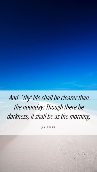 Picture 06 - Job 11:17 ASV Mobile Phone Wallpaper - And `thy' life shall be clearer than the noonday; - Mobile Bible Verse Wallpaper