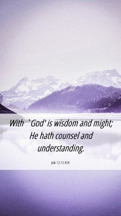 Picture 06 - Job 12:13 ASV Mobile Phone Wallpaper - With `God' is wisdom and might; He hath counsel - Mobile Bible Verse Wallpaper