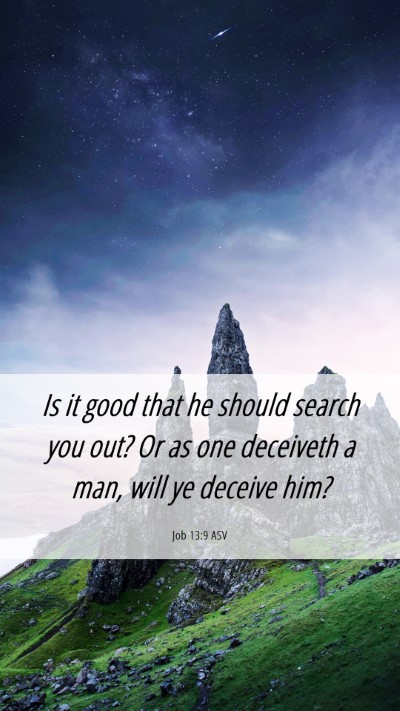 Picture 06 - Job 13:9 ASV Mobile Phone Wallpaper - Is it good that he should search you out? Or as - Mobile Bible Verse Wallpaper