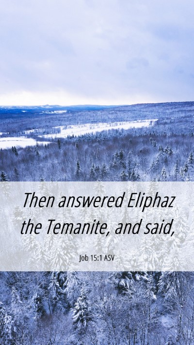 Picture 06 - Job 15:1 ASV Mobile Phone Wallpaper - Then answered Eliphaz the Temanite, and - Mobile Bible Verse Wallpaper