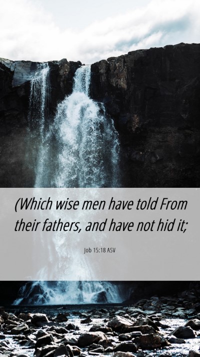 Picture 06 - Job 15:18 ASV Mobile Phone Wallpaper - (Which wise men have told From their fathers, and - Mobile Bible Verse Wallpaper