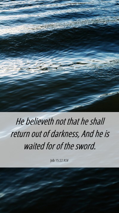 Picture 06 - Job 15:22 ASV Mobile Phone Wallpaper - He believeth not that he shall return out of - Mobile Bible Verse Wallpaper