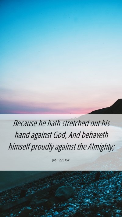Picture 06 - Job 15:25 ASV Mobile Phone Wallpaper - Because he hath stretched out his hand against - Mobile Bible Verse Wallpaper