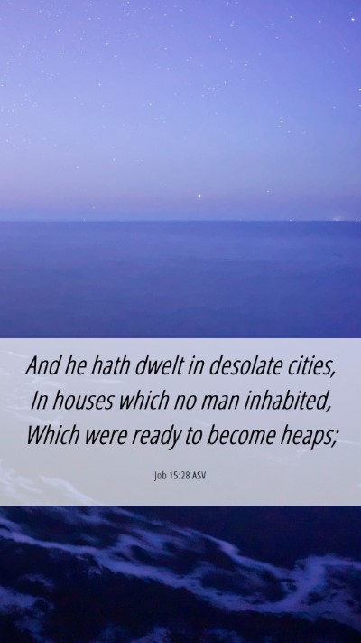 Picture 06 - Job 15:28 ASV Mobile Phone Wallpaper - And he hath dwelt in desolate cities, In houses - Mobile Bible Verse Wallpaper
