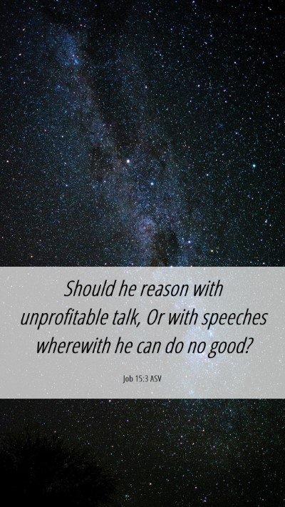 Picture 06 - Job 15:3 ASV Mobile Phone Wallpaper - Should he reason with unprofitable talk, Or with - Mobile Bible Verse Wallpaper