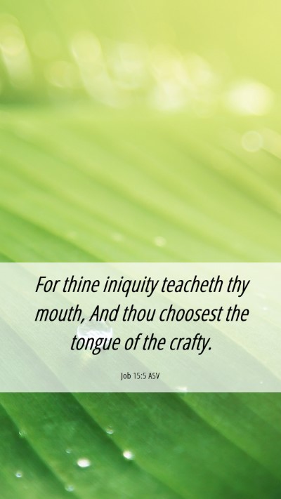 Picture 06 - Job 15:5 ASV Mobile Phone Wallpaper - For thine iniquity teacheth thy mouth, And thou - Mobile Bible Verse Wallpaper