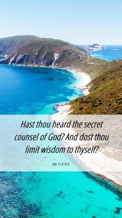 Picture 06 - Job 15:8 ASV Mobile Phone Wallpaper - Hast thou heard the secret counsel of God? And - Mobile Bible Verse Wallpaper
