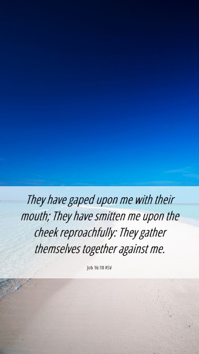 Picture 06 - Job 16:10 ASV Mobile Phone Wallpaper - They have gaped upon me with their mouth; They - Mobile Bible Verse Wallpaper