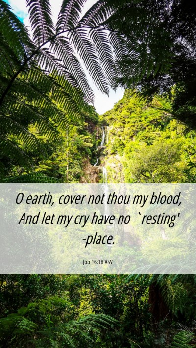 Picture 06 - Job 16:18 ASV Mobile Phone Wallpaper - O earth, cover not thou my blood, And let my cry - Mobile Bible Verse Wallpaper