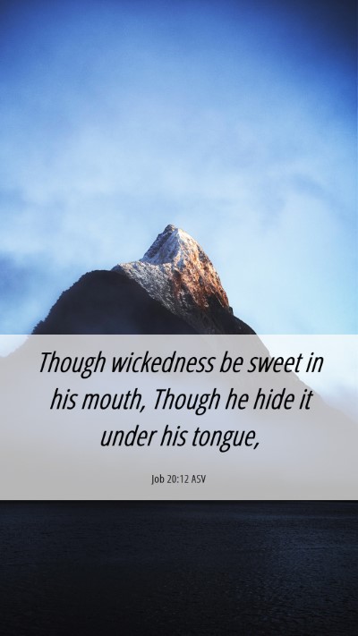 Picture 06 - Job 20:12 ASV Mobile Phone Wallpaper - Though wickedness be sweet in his mouth, Though - Mobile Bible Verse Wallpaper