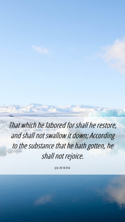 Picture 06 - Job 20:18 ASV Mobile Phone Wallpaper - That which he labored for shall he restore, and - Mobile Bible Verse Wallpaper