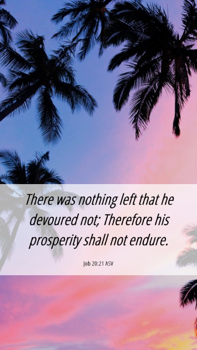 Picture 06 - Job 20:21 ASV Mobile Phone Wallpaper - There was nothing left that he devoured not; - Mobile Bible Verse Wallpaper
