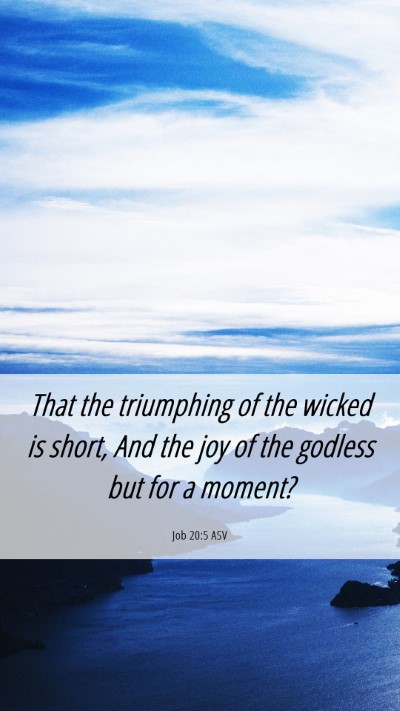 Picture 06 - Job 20:5 ASV Mobile Phone Wallpaper - That the triumphing of the wicked is short, And - Mobile Bible Verse Wallpaper