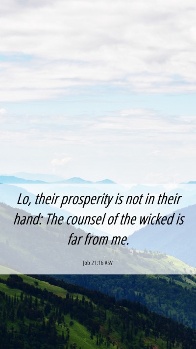 Picture 06 - Job 21:16 ASV Mobile Phone Wallpaper - Lo, their prosperity is not in their hand: The - Mobile Bible Verse Wallpaper