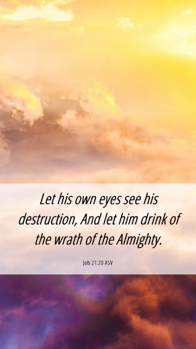 Picture 06 - Job 21:20 ASV Mobile Phone Wallpaper - Let his own eyes see his destruction, And let him - Mobile Bible Verse Wallpaper